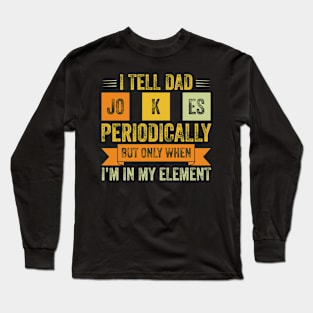 I tell dad jokes periodically Long Sleeve T-Shirt